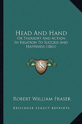 Head And Hand: Or Thought And Action, In Relation To Success And Happiness (1861)