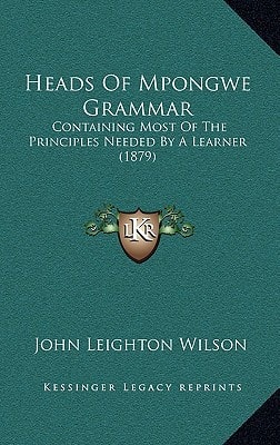 Heads Of Mpongwe Grammar: Containing Most Of The Principles Needed By A Learner (1879)