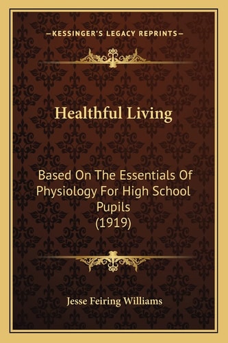 Healthful Living: Based On The Essentials Of Physiology For High School Pupils (1919)