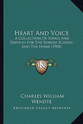 Heart And Voice: A Collection Of Songs And Services For The Sunday School And The Home (1908)