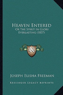 Heaven Entered: Or The Spirit In Glory Everlasting (1837)