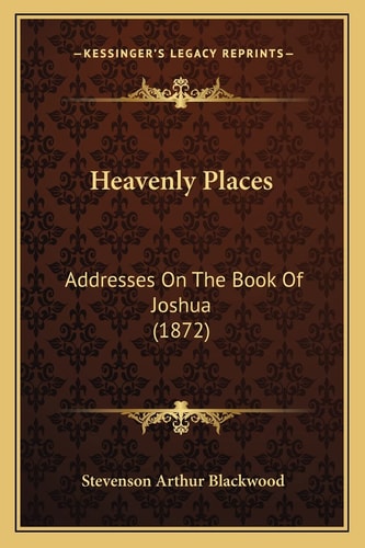 Heavenly Places: Addresses On The Book Of Joshua (1872)