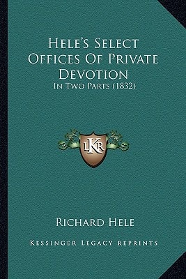 Hele's Select Offices Of Private Devotion: In Two Parts (1832)