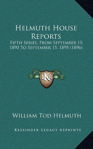 Helmuth House Reports: Fifth Series, From September 15, 1890 To September 15, 1895 (1896)