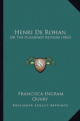 Henri De Rohan: Or The Huguenot Refugee (1865)