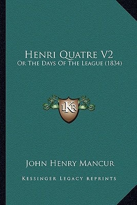 Henri Quatre V2: Or The Days Of The League (1834)