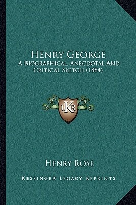 Henry George: A Biographical, Anecdotal And Critical Sketch (1884)
