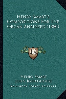 Henry Smart's Compositions For The Organ Analyzed (1880)