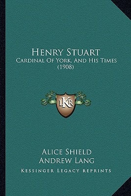 Henry Stuart: Cardinal Of York, And His Times (1908)