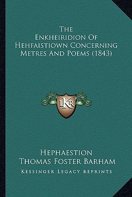 The Enkheiridion Of Hehfaistiown Concerning Metres And Poems (1843)