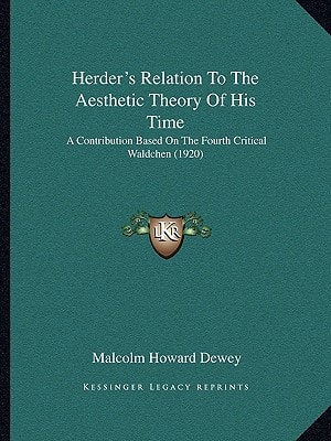 Herder's Relation To The Aesthetic Theory Of His Time: A Contribution Based On The Fourth Critical Waldchen (1920)