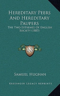 Hereditary Peers And Hereditary Paupers: The Two Extremes Of English Society (1885)