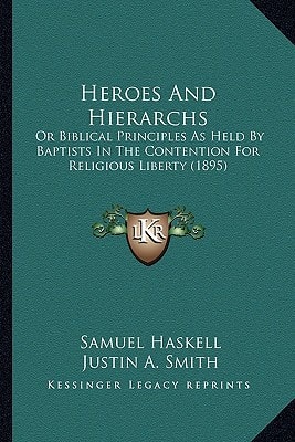 Heroes And Hierarchs: Or Biblical Principles As Held By Baptists In The Contention For Religious Liberty (1895)