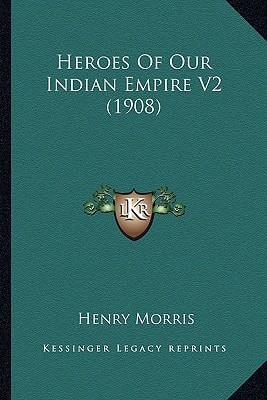 Heroes of Our Indian Empire V2 (1908)