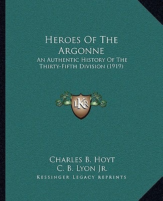 Heroes Of The Argonne: An Authentic History Of The Thirty-Fifth Division (1919)