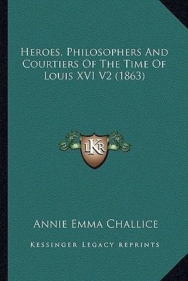 Heroes, Philosophers And Courtiers Of The Time Of Louis XVI V2 (1863)