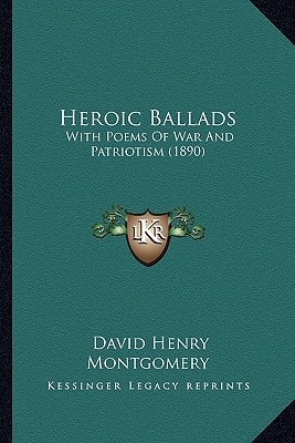 Heroic Ballads: With Poems Of War And Patriotism (1890)