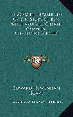Heroism In Humble Life Or The Story Of Ben Pritchard And Charlie Campion: A Temperance Tale (1883)