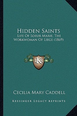Hidden Saints: Life Of Soeur Marie, The Workwoman Of Liege (1869)