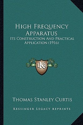 High Frequency Apparatus: Its Construction And Practical Application (1916)