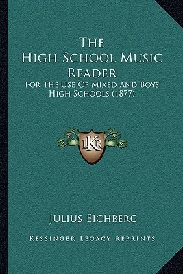 The High School Music Reader: For The Use Of Mixed And Boys' High Schools (1877)