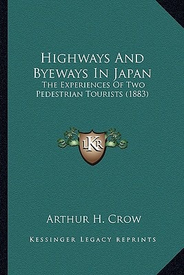 Highways And Byeways In Japan: The Experiences Of Two Pedestrian Tourists (1883)
