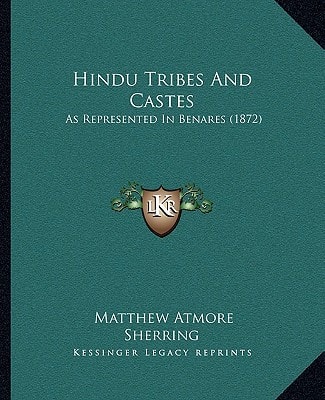Hindu Tribes And Castes: As Represented In Benares (1872)