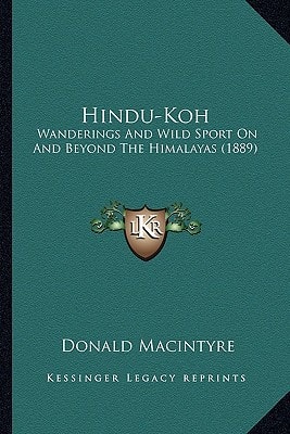 Hindu-Koh: Wanderings And Wild Sport On And Beyond The Himalayas (1889)