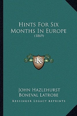 Hints For Six Months In Europe: (1869)