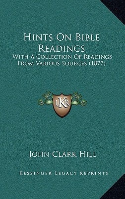 Hints On Bible Readings: With A Collection Of Readings From Various Sources (1877)