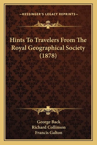 Hints To Travelers From The Royal Geographical Society (1878)