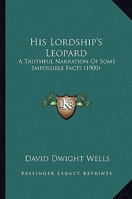 His Lordship's Leopard: A Truthful Narration Of Some Impossible Facts (1900)