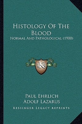Histology Of The Blood: Normal And Pathological (1900)