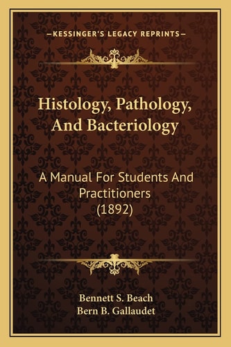 Histology, Pathology, And Bacteriology: A Manual For Students And Practitioners (1892)