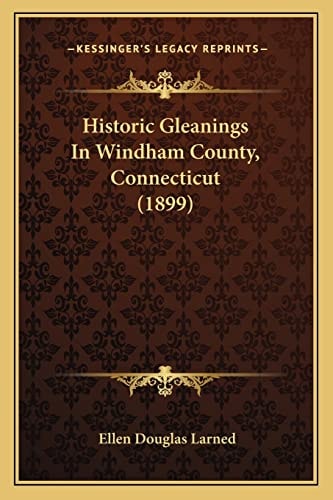Historic Gleanings In Windham County, Connecticut (1899)