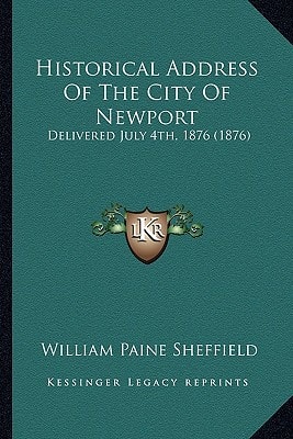 Historical Address Of The City Of Newport: Delivered July 4th, 1876 (1876)