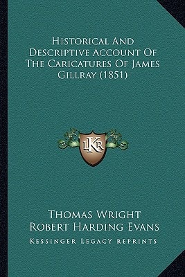 Historical And Descriptive Account Of The Caricatures Of James Gillray (1851)