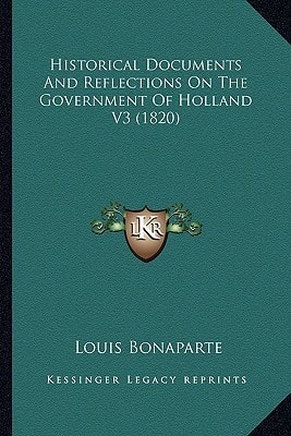 Historical Documents And Reflections On The Government Of Holland V3 (1820)
