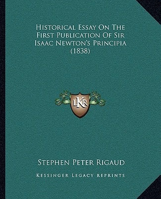 Historical Essay On The First Publication Of Sir Isaac Newton's Principia (1838)