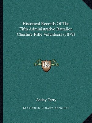 Historical Records Of The Fifth Administrative Battalion Cheshire Rifle Volunteers (1879)