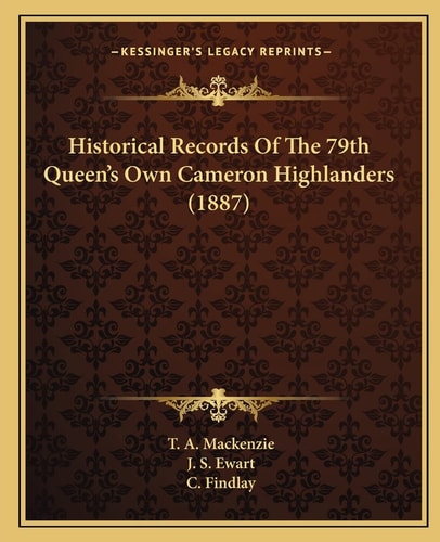 Historical Records Of The 79th Queen's Own Cameron Highlanders (1887)