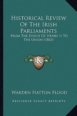 Historical Review Of The Irish Parliaments: From The Epoch Of Henry II To The Union (1863)