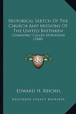 Historical Sketch Of The Church And Missions Of The United Brethren: Commonly Called Moravians (1848)