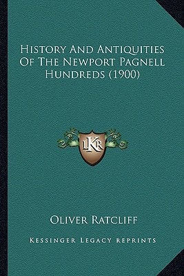 History And Antiquities Of The Newport Pagnell Hundreds (1900)