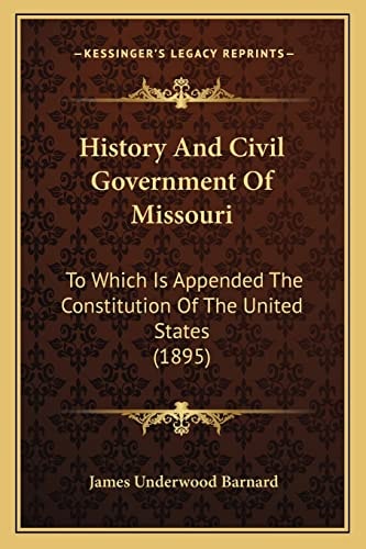 History And Civil Government Of Missouri: To Which Is Appended The Constitution Of The United States (1895)