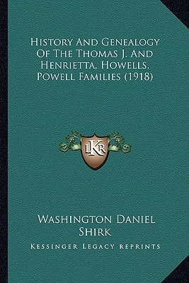 History And Genealogy Of The Thomas J. And Henrietta, Howells, Powell Families (1918)