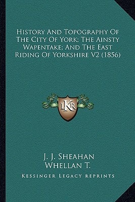 History And Topography Of The City Of York; The Ainsty Wapentake; And The East Riding Of Yorkshire V2 (1856)