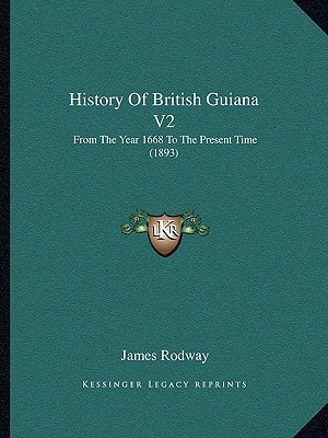 History Of British Guiana V2: From The Year 1668 To The Present Time (1893)