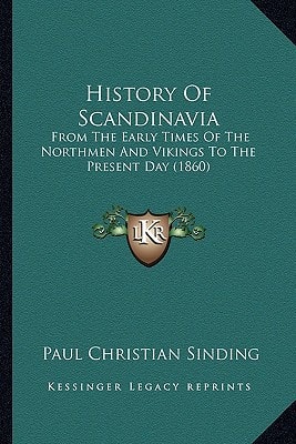 History Of Scandinavia: From The Early Times Of The Northmen And Vikings To The Present Day (1860)