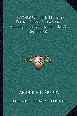 History Of The Thirty-Third Iowa Infantry Volunteer Regiment, 1863-66 (1866)